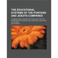 The Educational Systems of the Puritans and Jesuits Compared by Porter, Noah; Gerhart, Emanuel Vogel, 9780217947930