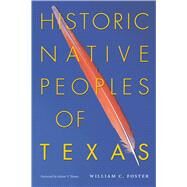 Historic Native Peoples of Texas by Foster, William C., 9780292717930