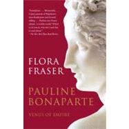 Pauline Bonaparte: Venus of Empire by Fraser, Flora, 9780307277930