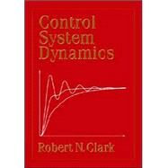 Control System Dynamics by Robert N. Clark, 9780521017930