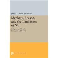 Ideology, Reason, and the Limitation of War by Johnson, James Turner, 9780691617930