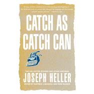 Catch As Catch Can The Collected Stories and Other Writings by Heller, Joseph; Bruccoli, Matthew J.; Bucker, Park, 9780743257930