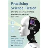 Practicing Science Fiction : Critical Essays on Writing, Reading and Teaching the Genre by Hellekson, Karen, 9780786447930