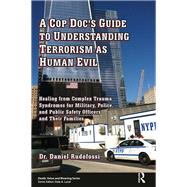 A Cop Doc's Guide to Understanding Terrorism As Human Evil by Rudofossi, Daniel, Ph.D., 9780895037930