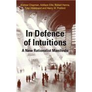 In Defense of Intuitions A New Rationalist Manifesto by Chapman, Andrew; Ellis, Addison; Hanna, Robert; Hildebrand, Tyler; Pickford, Henry W., 9781137347930