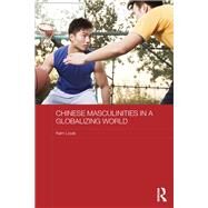 Chinese Masculinities in a Globalizing World by Louie; Kam, 9781138577930
