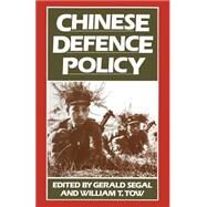 Chinese Defence Policy by Segal, Gerald; Tow, William T., 9781349067930