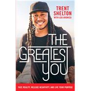 The Greatest You by Shelton, Trent; Aronica, Lou (CON), 9781400207930