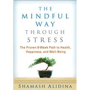 The Mindful Way through Stress The Proven 8-Week Path to Health, Happiness, and Well-Being by Alidina, Shamash, 9781462517930