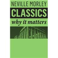Classics Why It Matters by Morley, Neville, 9781509517930
