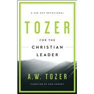Tozer for the Christian Leader A 365-Day Devotional by Tozer, A. W.; Eggert, Ron, 9781600667930