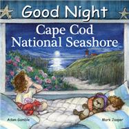 Good Night Cape Cod National Seashore by Gamble, Adam; Jasper, Mark; Blackmore, Katherine, 9781602197930