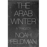 The Arab Winter by Noah Feldman, 9780691227931