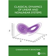 Classical Dynamics of Linear and Nonlinear Systems by Gyaneshwar P. Srivastava, 9781032467931