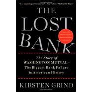 The Lost Bank The Story of Washington Mutual-The Biggest Bank Failure in American History by Grind, Kirsten, 9781451617931