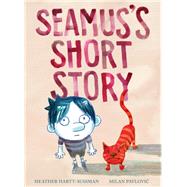 Seamus's Short Story by Hartt-sussman, Heather; Pavlovic, Milan, 9781554987931