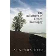The Adventure of French Philosophy by Badiou, Alain; Bosteels, Bruno, 9781844677931