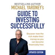 Michael Yardney's Guide to Investing Successfully Discover how the rich make their money so you can become financially free by Yardney, Michael, 9781925927931