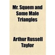 Mr. Squem and Some Male Triangles by Taylor, Arthur Russell; George H. Doran Company, 9780217237932