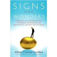 Signs and Wonders Finding Peace, Joy, and Direction from Coincidences, Synchronicities, and Angel Murmurs--and Other Ways God Speaks by Gaulden, Albert Clayton, 9780743237932