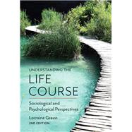 Understanding the Life Course Sociological and Psychological Perspectives by Green, Lorraine, 9780745697932
