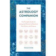 The Astrology Companion The Portable Guide for Using the Planets to Manifest Your Power and Purpose by Chubb, Tanaaz, 9780760377932
