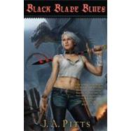 Black Blade Blues by Pitts, J. A., 9780765327932