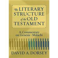 Literary Structure of the Old Testament : A Commentary on Genesis-Malachi by Dorsey, David A., 9780801027932