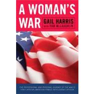 A Woman's War The Professional and Personal Journey of the Navy's First African American Female Intelligence Officer by Harris, Gail; Mclaughlin, Pam, 9780810867932