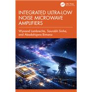 Integrated Ultra-Low Noise Microwave Amplifiers by Wynand Lambrechts; Saurabh Sinha; Abadahigwa Bimana, 9781032527932
