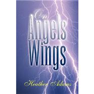 On Angels Wings by ADAMS HEATHER, 9781436307932