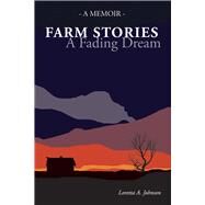 Farm Stories - a Fading Dream by Johnson, Loretta, 9781543917932