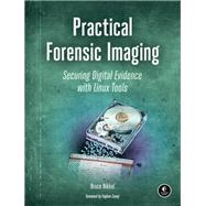Practical Forensic Imaging Securing Digital Evidence with Linux Tools by Nikkel, Bruce, 9781593277932