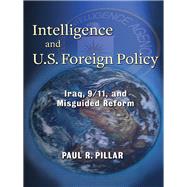 Intelligence and U.S. Foreign Policy by Pillar, Paul R., 9780231157933