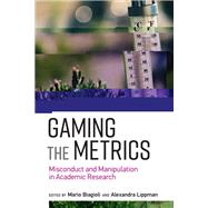 Gaming the Metrics Misconduct and Manipulation in Academic Research by Biagioli, Mario; Lippman, Alexandra, 9780262537933