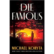 Die Famous A Novel by Koryta, Michael, 9780316607933