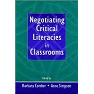 Negotiating Critical Literacies in Classrooms by Comber, Barbara; Simpson, Anne; Bell, James W.; Clarence-Fincham, Jenny, 9780805837933