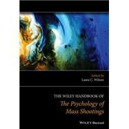 The Wiley Handbook of the Psychology of Mass Shootings by Wilson, Laura C., 9781119047933
