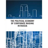 The Political Economy of Corporate Raiding in Russia by Osipian; Ararat, 9781138477933