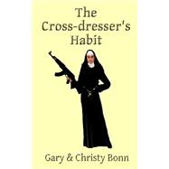 The Cross Dresser's Habit by Bonn, Gary; Bonn, Christy, 9781511537933