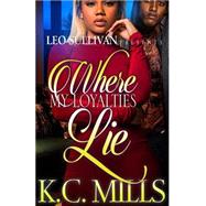 Where My Loyalties Lie by Mills, K. C., 9781522807933