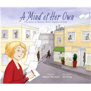 A Mind of Her Own The Story of Mystery Writer Agatha Christie by McGrath, Robyn; Wong, Liz, 9781665917933