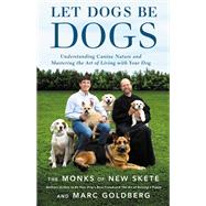 Let Dogs Be Dogs Understanding Canine Nature and Mastering the Art of Living with Your Dog by Unknown, 9780316387934
