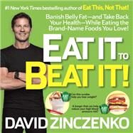 Eat It to Beat It! Banish Belly Fat-and Take Back Your Health-While Eating the Brand-Name Foods You Love! by ZINCZENKO, DAVID, 9780345547934