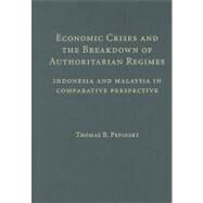 Economic Crises and the Breakdown of Authoritarian Regimes: Indonesia and Malaysia in Comparative Perspective by Thomas B. Pepinsky, 9780521767934