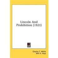 Lincoln And Prohibition by White, Charles T.; Hays, Will H. (CON), 9780548667934