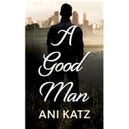 A Good Man by Katz, Ani, 9781432877934