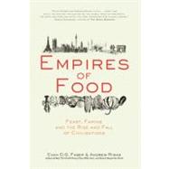 Empires of Food Feast, Famine, and the Rise and Fall of Civilizations by Fraser, Evan D.G.; Rimas, Andrew, 9781582437934