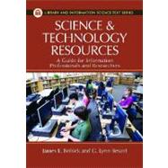 Science and Technology Resources : A Guide for Information Professionals and Researchers by Bobick, James E.; Berard, G. Lynn, 9781591587934