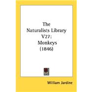 Naturalists Library V27 : Monkeys (1846) by Jardine, William, 9780548897935